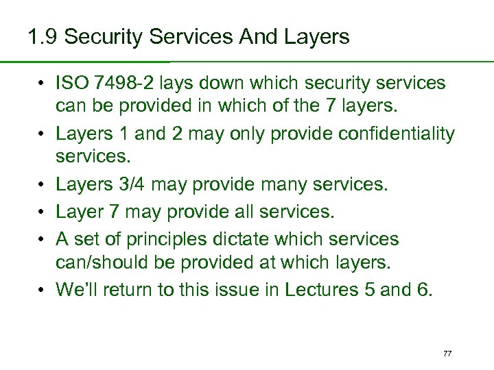 1. 9 Security Services And Layers • ISO 7498 -2 lays down which security