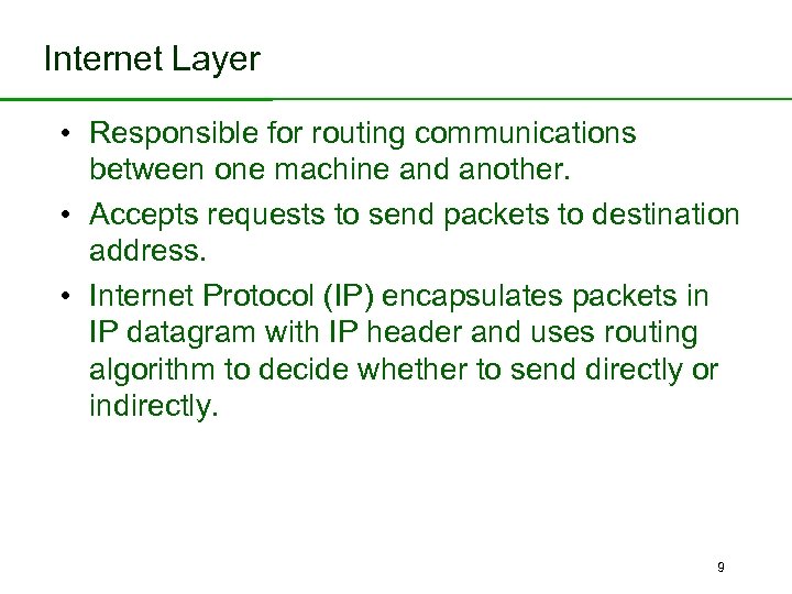 Internet Layer • Responsible for routing communications between one machine and another. • Accepts