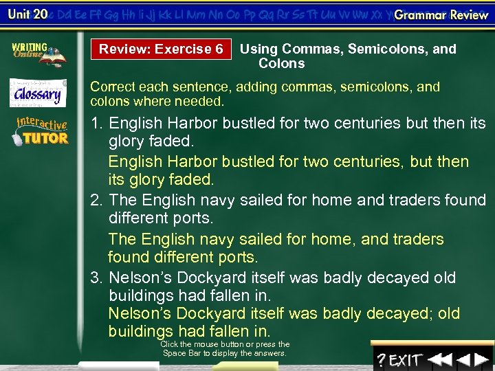 Review: Exercise 6 Using Commas, Semicolons, and Colons Correct each sentence, adding commas, semicolons,