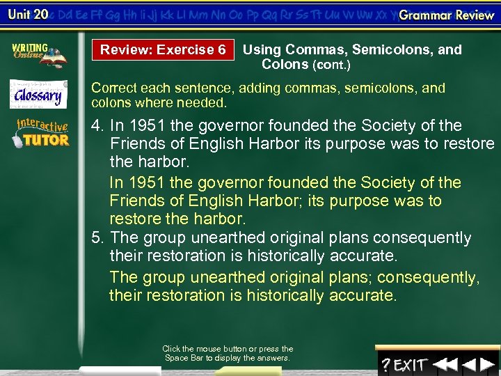 Review: Exercise 6 Using Commas, Semicolons, and Colons (cont. ) Correct each sentence, adding