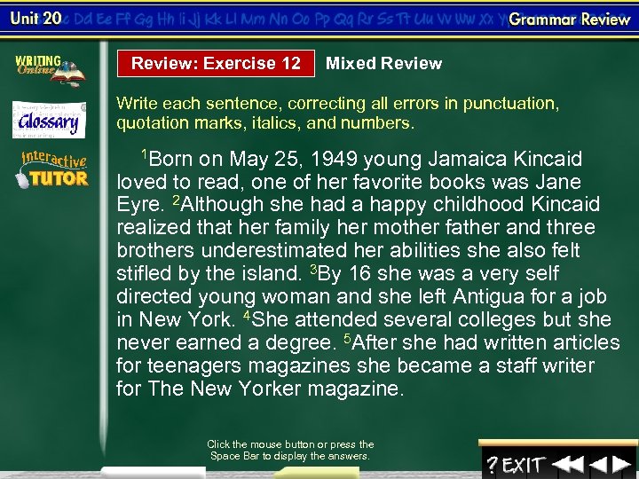 Review: Exercise 12 Mixed Review Write each sentence, correcting all errors in punctuation, quotation