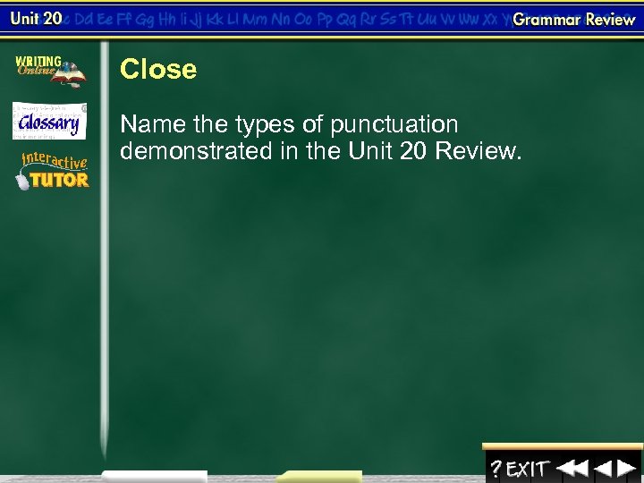 Close Name the types of punctuation demonstrated in the Unit 20 Review. 