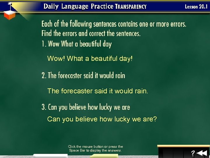 Wow! What a beautiful day! The forecaster said it would rain. Can you believe