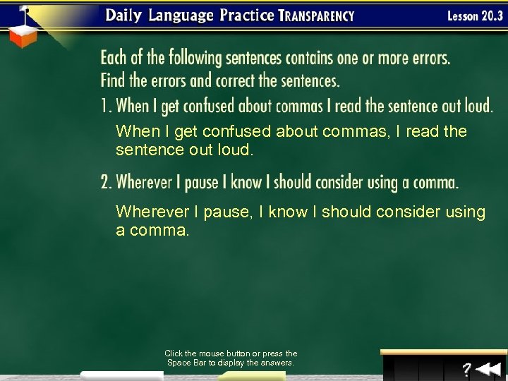 When I get confused about commas, I read the sentence out loud. Wherever I