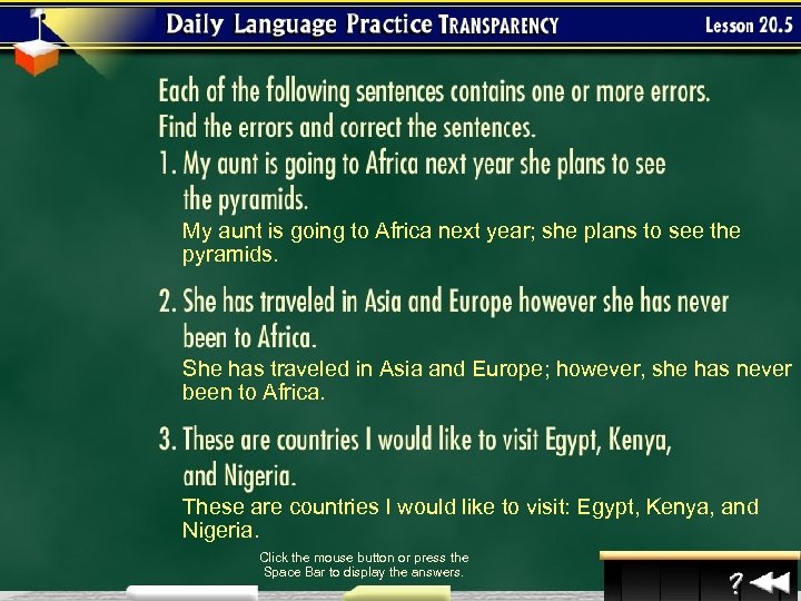 My aunt is going to Africa next year; she plans to see the pyramids.