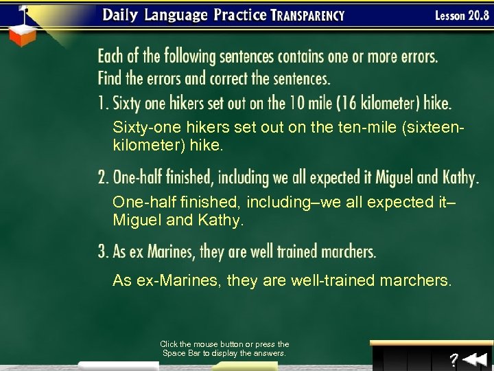Sixty-one hikers set out on the ten-mile (sixteenkilometer) hike. One-half finished, including–we all expected