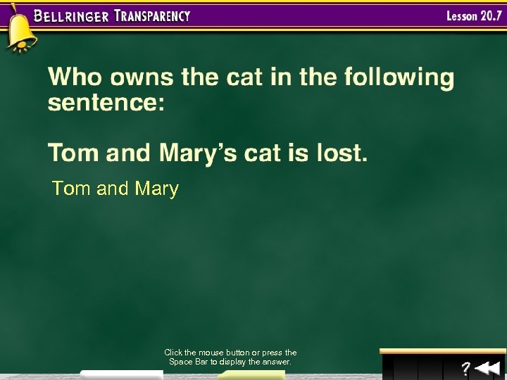 Tom and Mary Click the mouse button or press the Space Bar to display