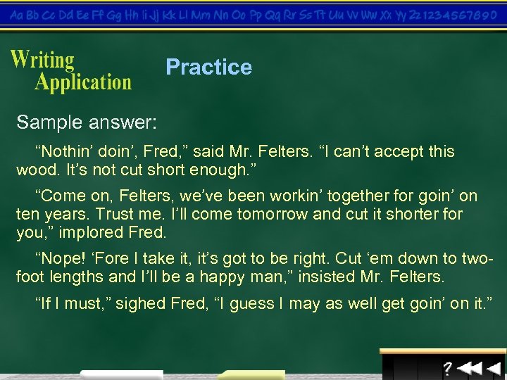 Practice Sample answer: “Nothin’ doin’, Fred, ” said Mr. Felters. “I can’t accept this