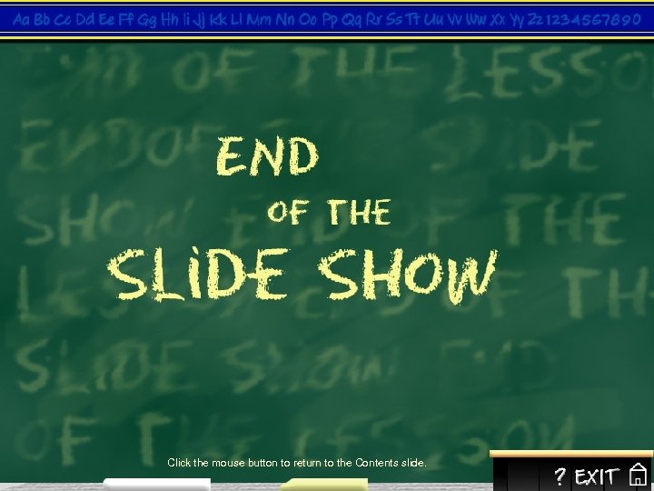 Click the mouse button to return to the Contents slide. 
