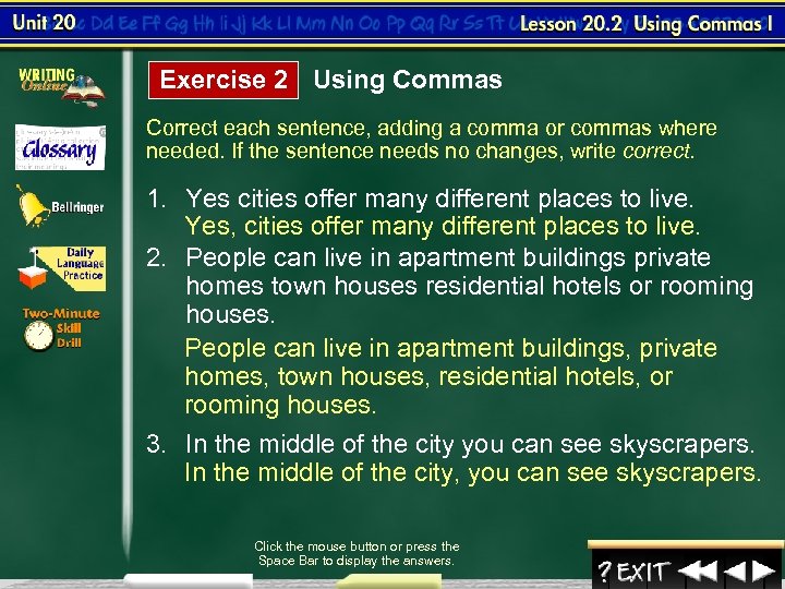 Exercise 2 Using Commas Correct each sentence, adding a comma or commas where needed.
