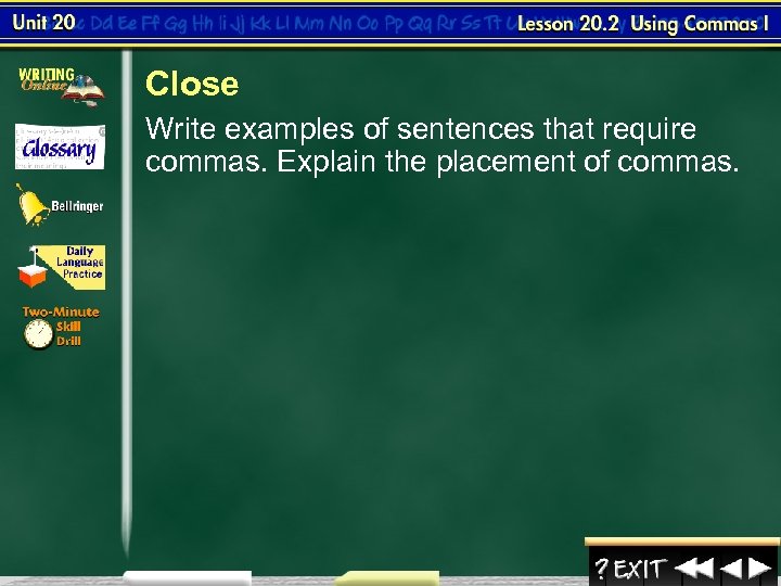 Close Write examples of sentences that require commas. Explain the placement of commas. 