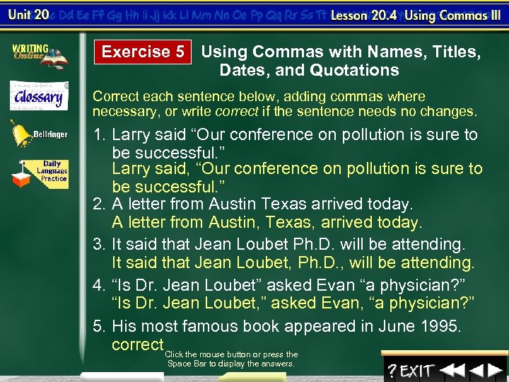 Exercise 5 Using Commas with Names, Titles, Dates, and Quotations Correct each sentence below,