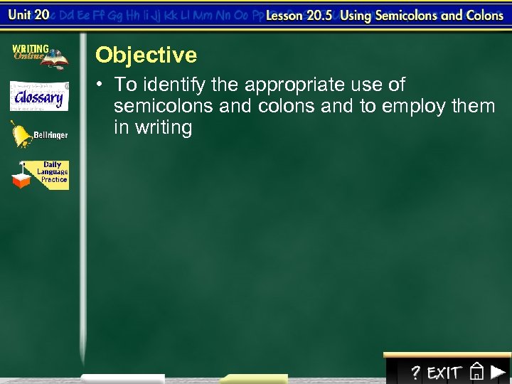 Objective • To identify the appropriate use of semicolons and to employ them in
