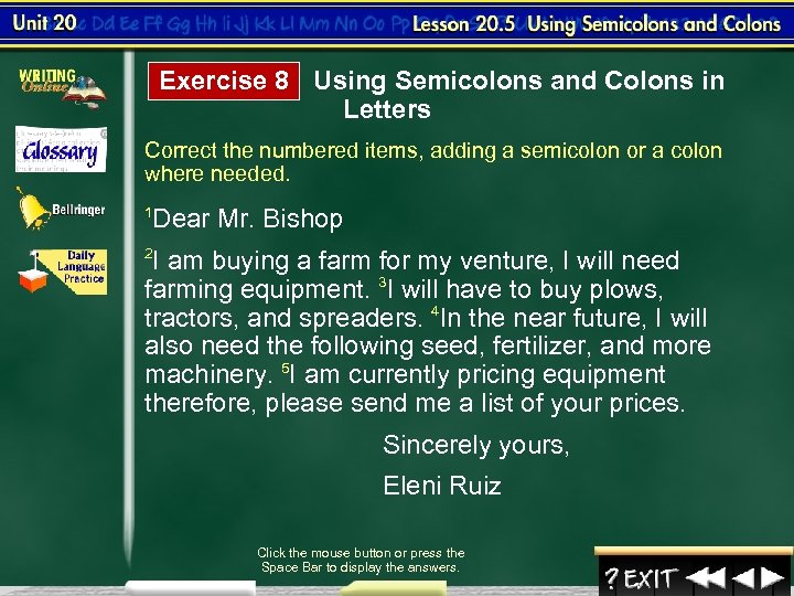 Exercise 8 Using Semicolons and Colons in Letters Correct the numbered items, adding a