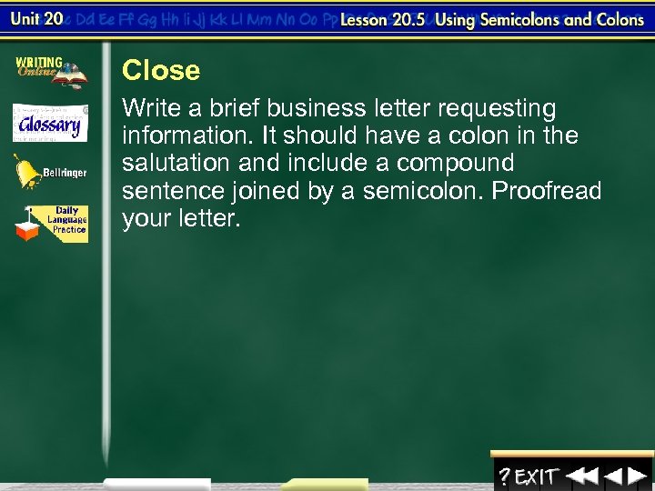 Close Write a brief business letter requesting information. It should have a colon in