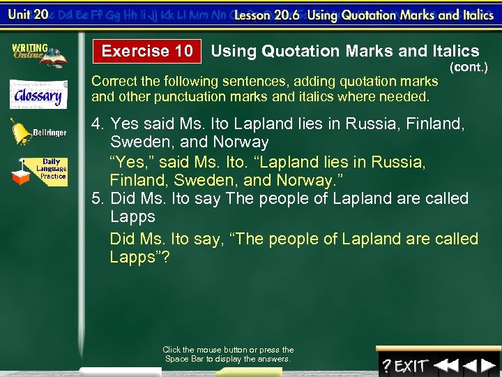 Exercise 10 Using Quotation Marks and Italics (cont. ) Correct the following sentences, adding