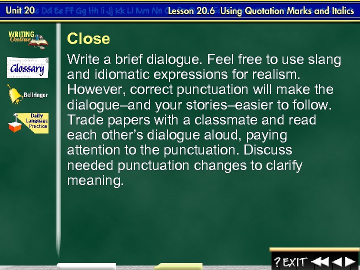 Close Write a brief dialogue. Feel free to use slang and idiomatic expressions for