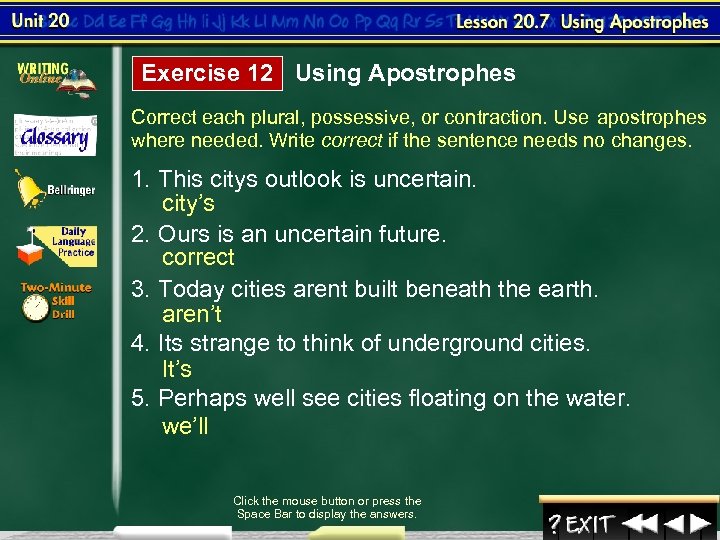 Exercise 12 Using Apostrophes Correct each plural, possessive, or contraction. Use apostrophes where needed.