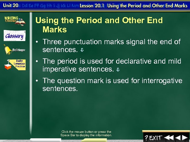 Using the Period and Other End Marks • Three punctuation marks signal the end