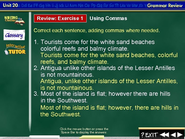 Review: Exercise 1 Using Commas Correct each sentence, adding commas where needed. 1. Tourists