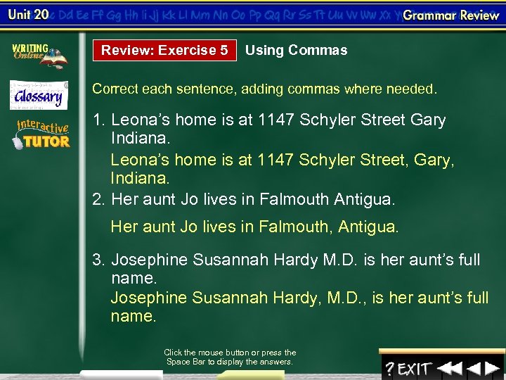 Review: Exercise 5 Using Commas Correct each sentence, adding commas where needed. 1. Leona’s
