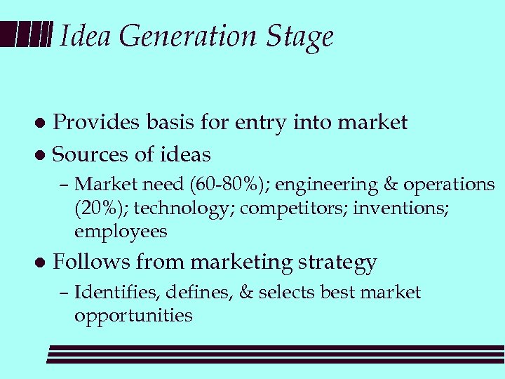 Idea Generation Stage Provides basis for entry into market l Sources of ideas l