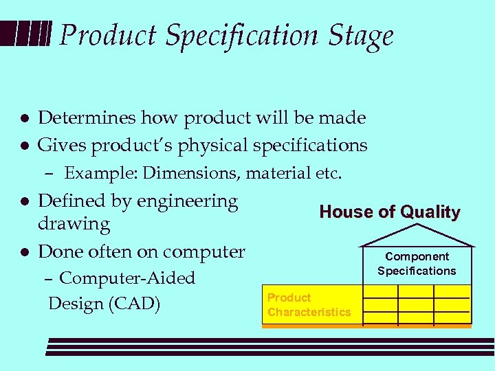 Product Specification Stage l l Determines how product will be made Gives product’s physical