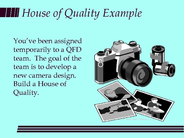 House of Quality Example You’ve been assigned temporarily to a QFD team. The goal