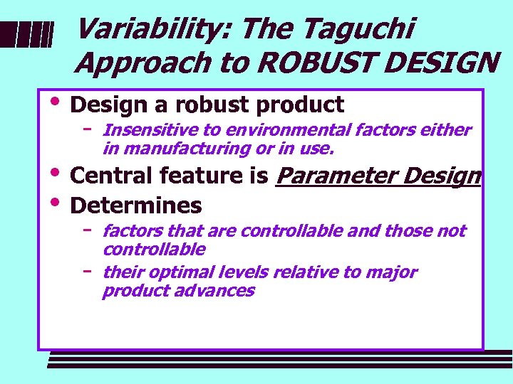 Variability: The Taguchi Approach to ROBUST DESIGN i Design a robust product − Insensitive