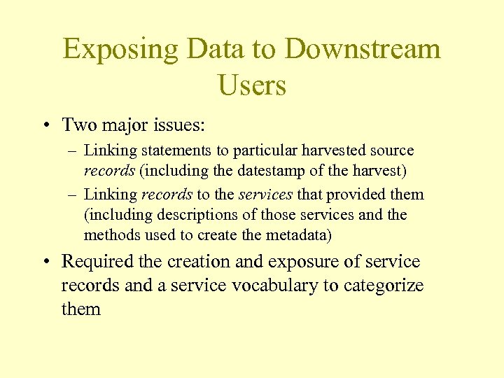 Exposing Data to Downstream Users • Two major issues: – Linking statements to particular