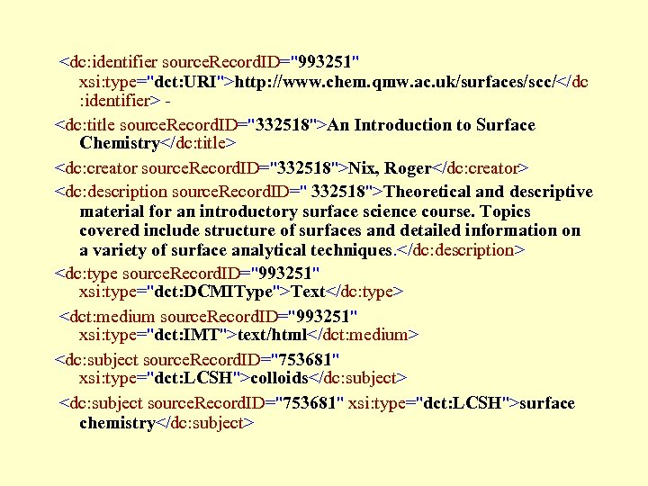  <dc: identifier source. Record. ID="993251" xsi: type="dct: URI">http: //www. chem. qmw. ac. uk/surfaces/scc/</dc