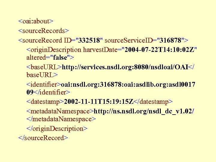 <oai: about> <source. Records> <source. Record ID="332518" source. Service. ID="316878"> <origin. Description harvest. Date="2004