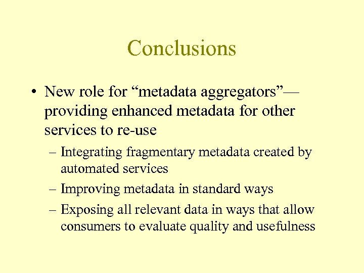 Conclusions • New role for “metadata aggregators”— providing enhanced metadata for other services to