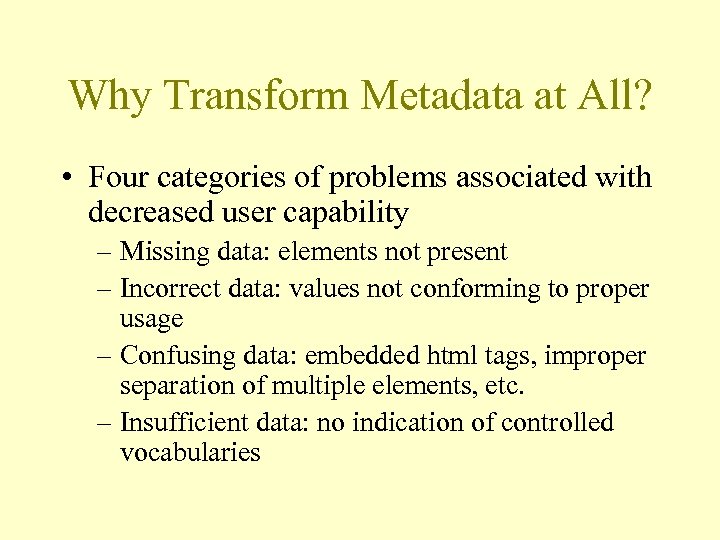 Why Transform Metadata at All? • Four categories of problems associated with decreased user