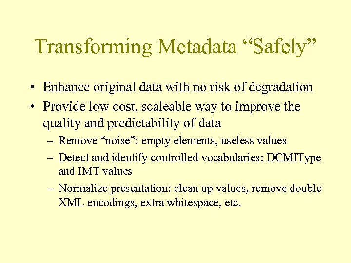 Transforming Metadata “Safely” • Enhance original data with no risk of degradation • Provide