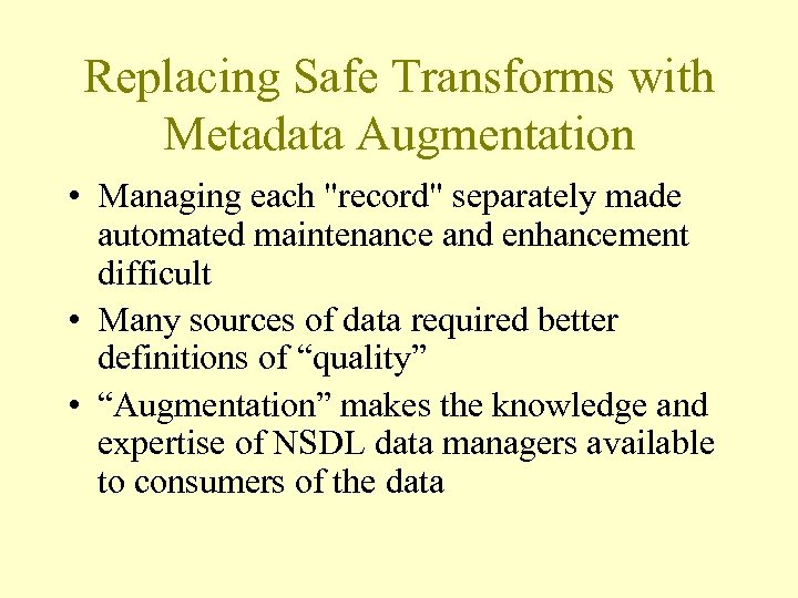 Replacing Safe Transforms with Metadata Augmentation • Managing each "record" separately made automated maintenance