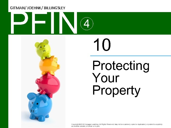 GITMAN/ JOEHNK/ BILLINGSLEY PFIN 4 10 Protecting Your Property Copyright © 2016 Cengage Learning.