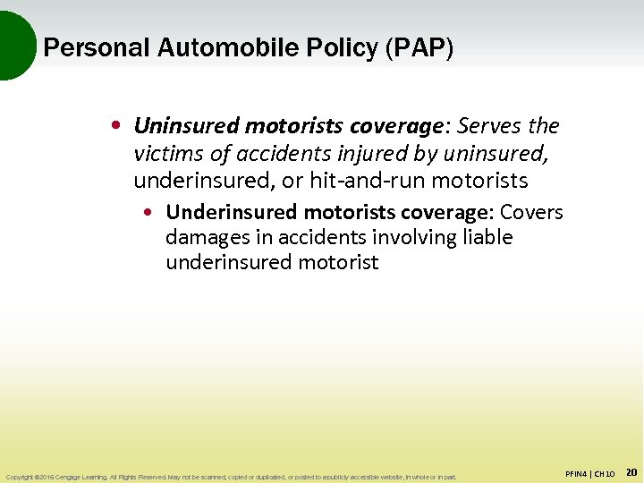 Personal Automobile Policy (PAP) • Uninsured motorists coverage: Serves the victims of accidents injured