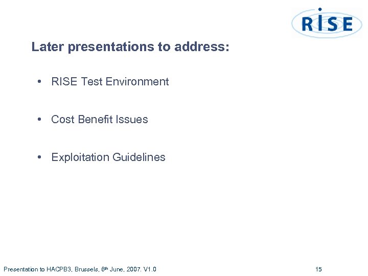 Later presentations to address: • RISE Test Environment • Cost Benefit Issues • Exploitation