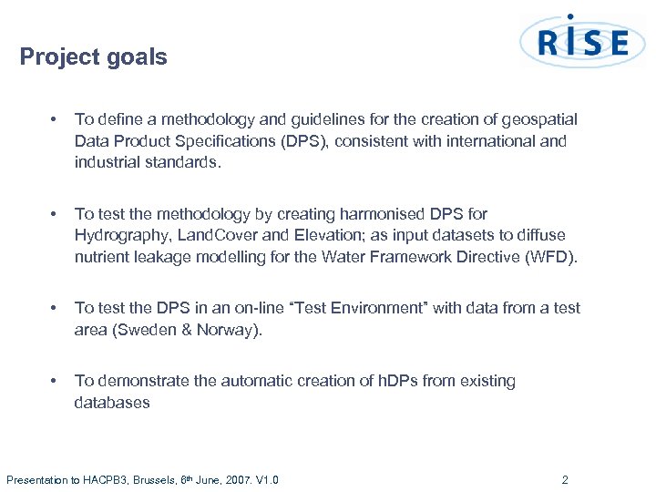 Project goals • To define a methodology and guidelines for the creation of geospatial