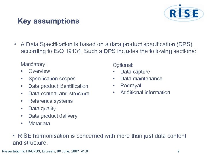 Key assumptions • A Data Specification is based on a data product specification (DPS)