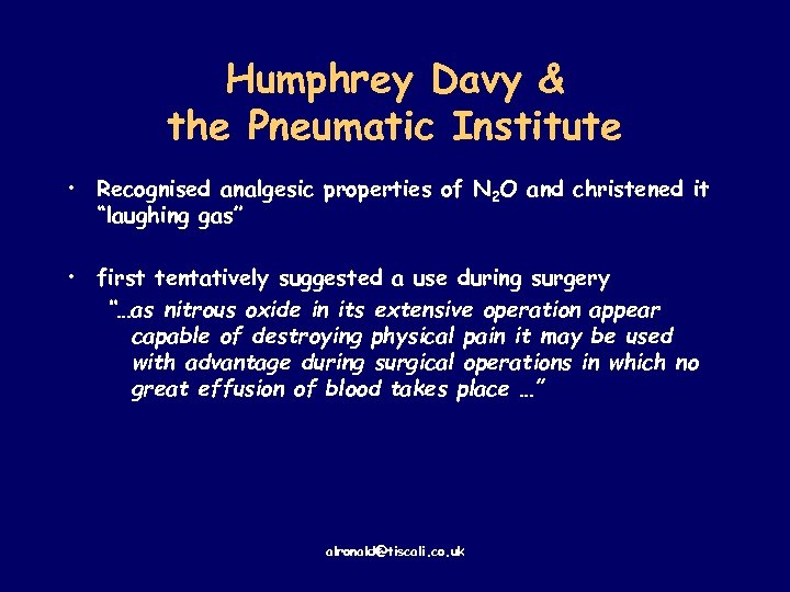 Humphrey Davy & the Pneumatic Institute • Recognised analgesic properties of N 2 O