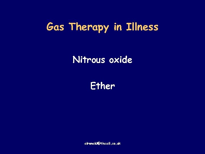 Gas Therapy in Illness Nitrous oxide Ether alronald@tiscali. co. uk 