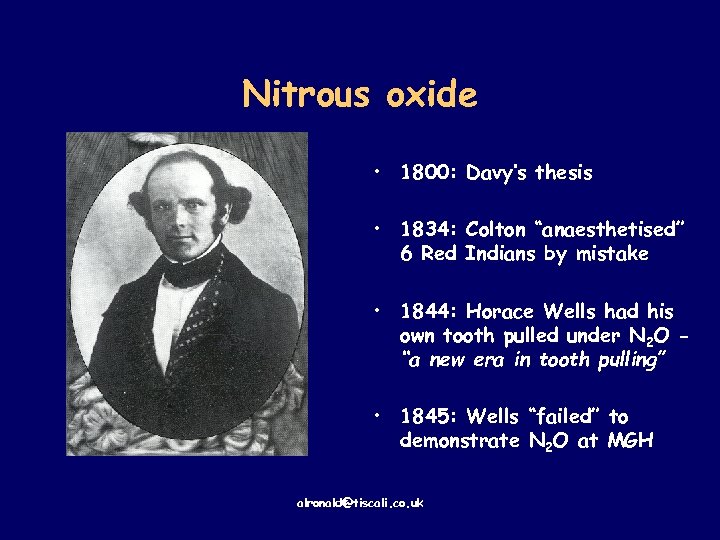 Nitrous oxide • 1800: Davy’s thesis • 1834: Colton “anaesthetised” 6 Red Indians by