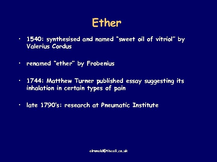 Ether • 1540: synthesised and named “sweet oil of vitriol” by Valerius Cordus •