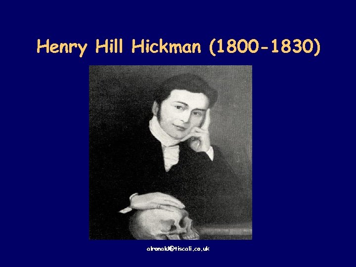 Henry Hill Hickman (1800 -1830) alronald@tiscali. co. uk 