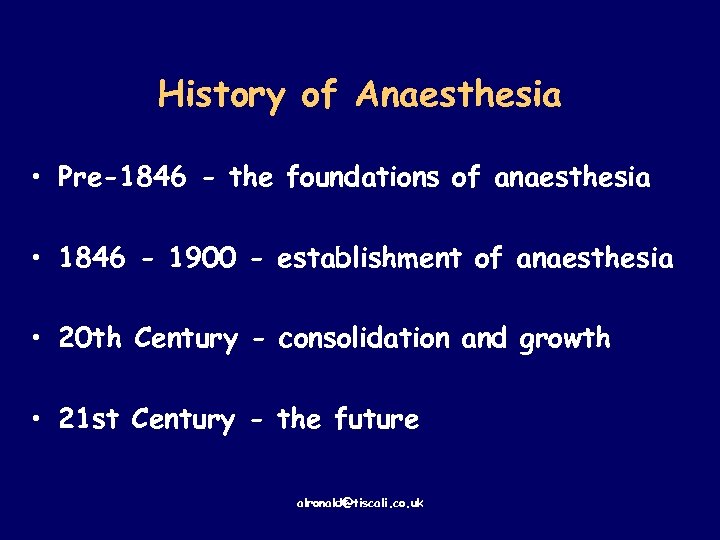 History of Anaesthesia • Pre-1846 - the foundations of anaesthesia • 1846 - 1900