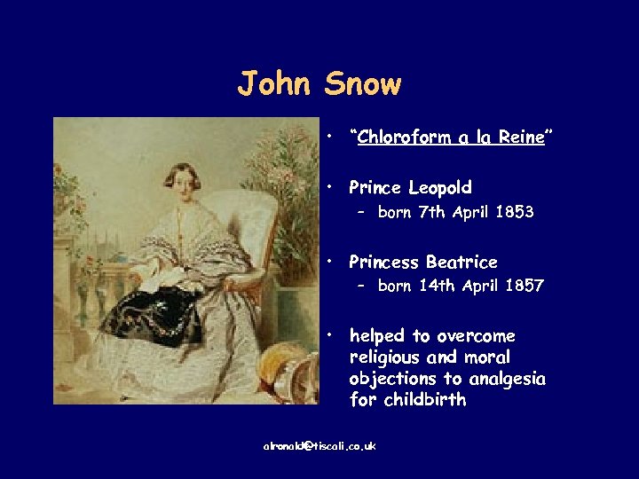 John Snow • “Chloroform a la Reine” • Prince Leopold – born 7 th