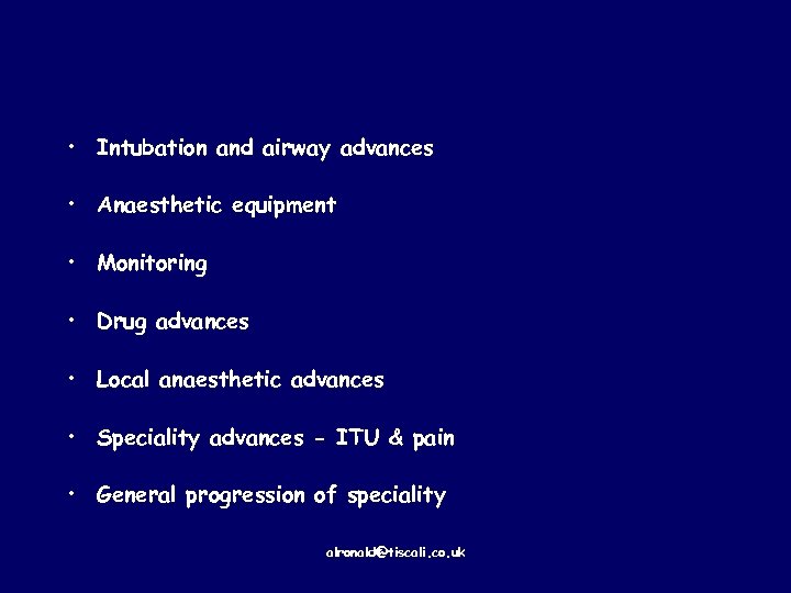  • Intubation and airway advances • Anaesthetic equipment • Monitoring • Drug advances