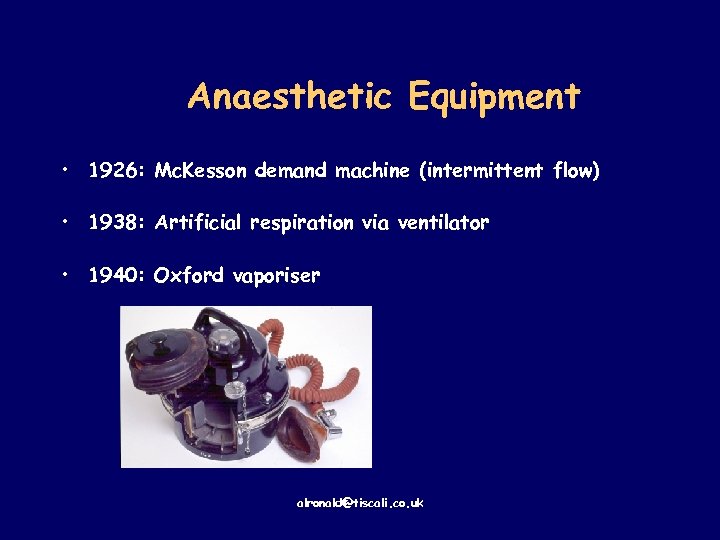 Anaesthetic Equipment • 1926: Mc. Kesson demand machine (intermittent flow) • 1938: Artificial respiration